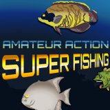 Amateur Action: Super Fishing